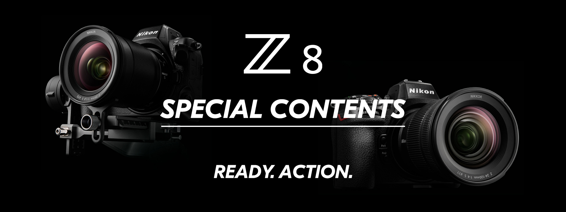 Z 8 スペシャルコンテンツ READY.ACTION.